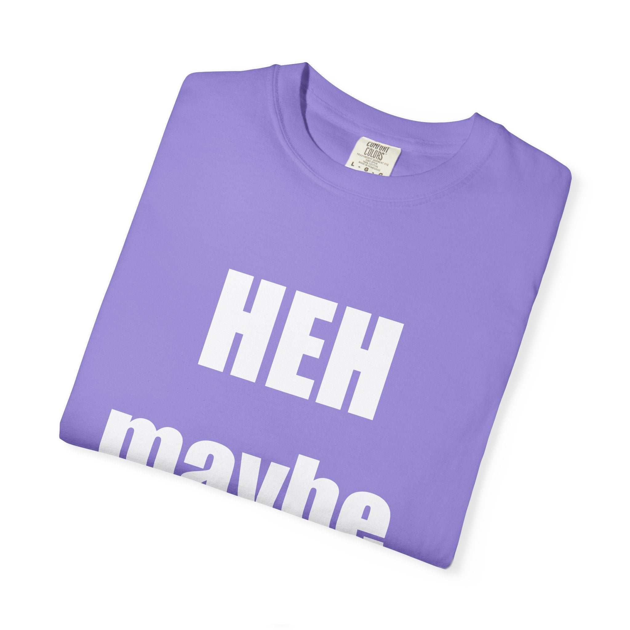 HEH maybe... tee shirt