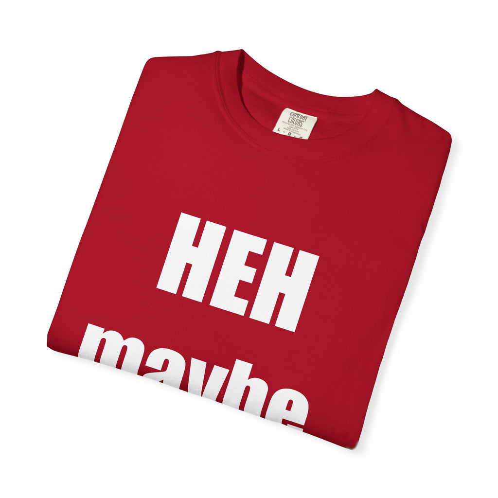 HEH maybe... tee shirt