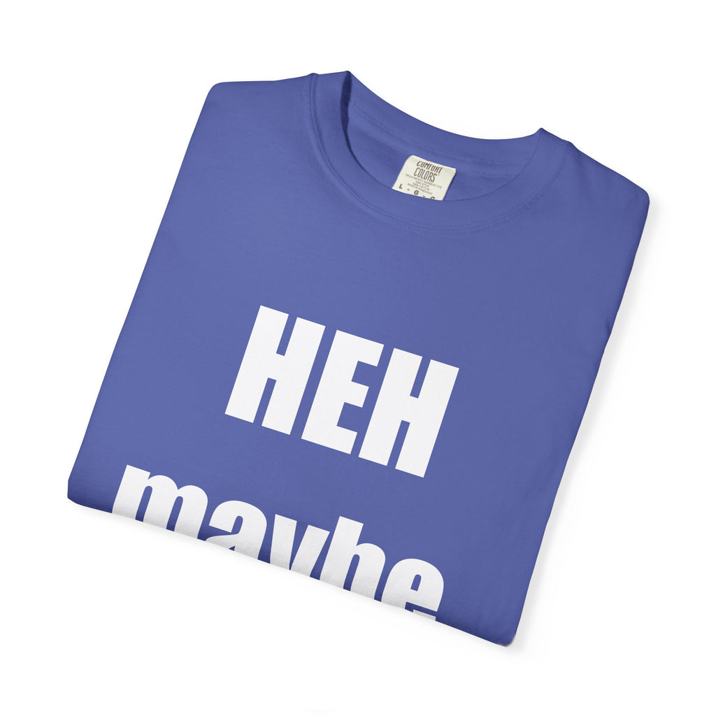 HEH maybe... tee shirt
