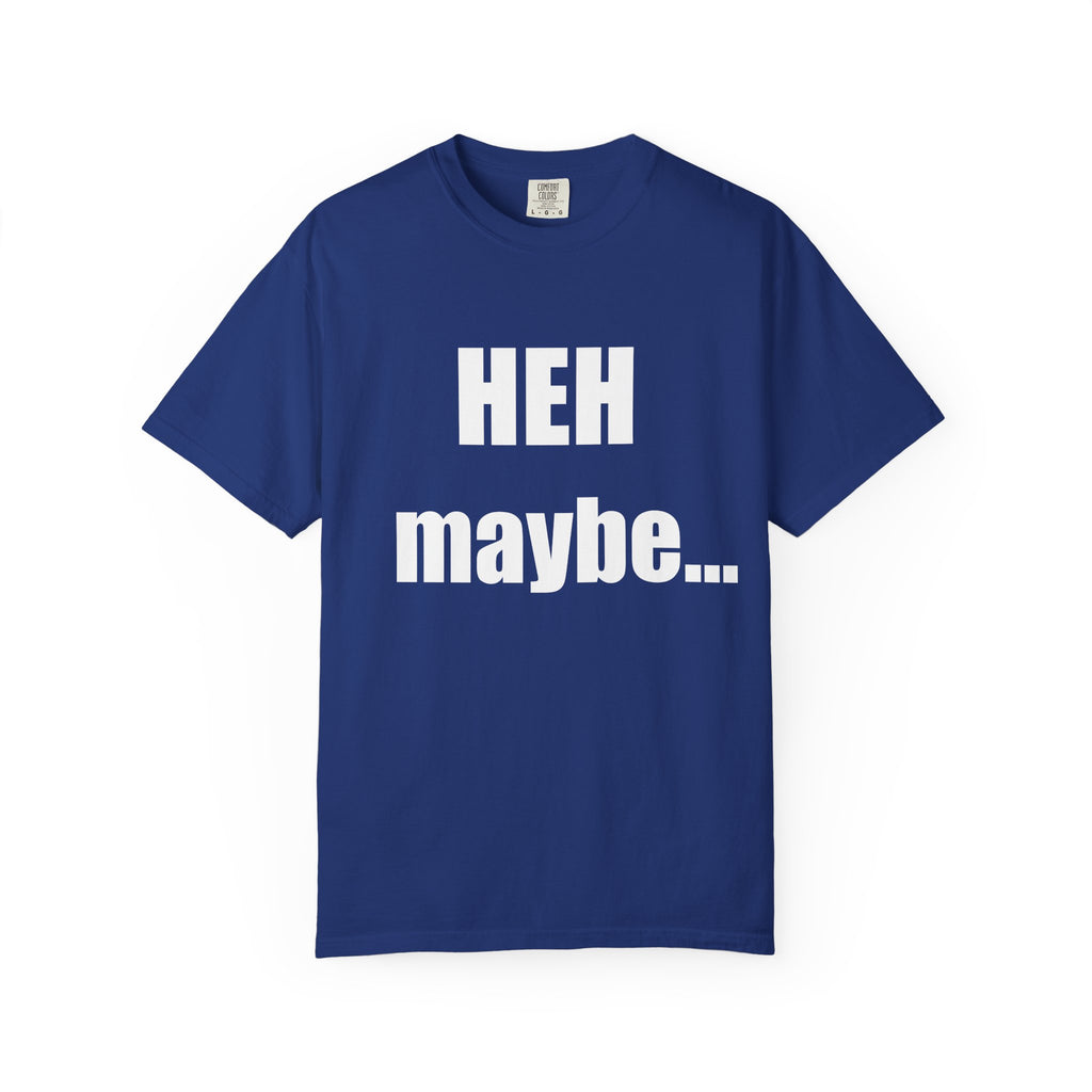 HEH maybe... tee shirt