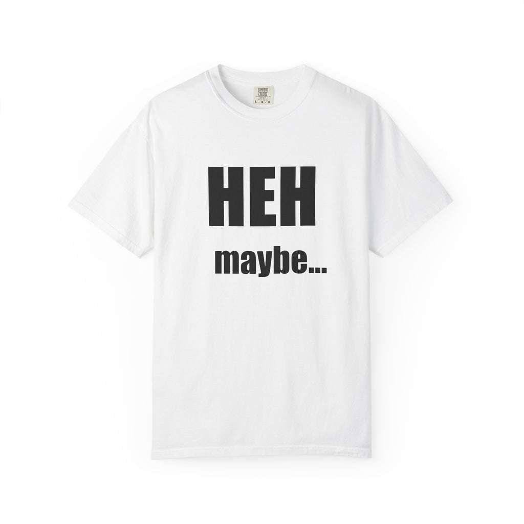 HEH maybe... Solid white tee